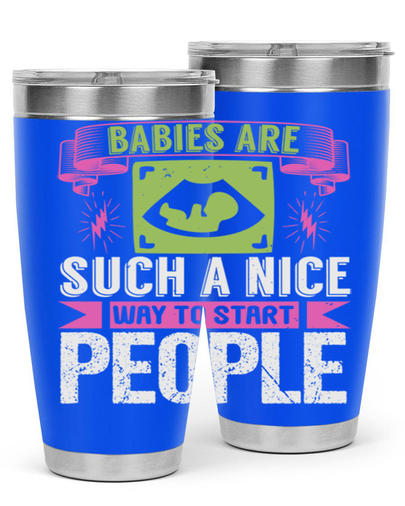 A baby is Gods opinion that life should go on Style 157#- baby- tumbler