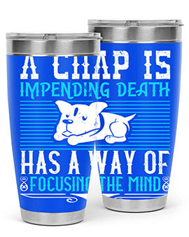 A chap’s impending death has a way of focusing the mind Style 50#- dog- Tumbler