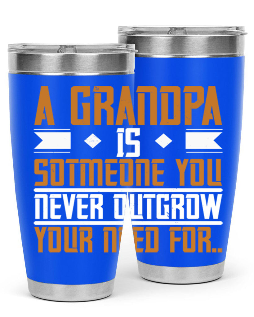 A grandpa is someone you never outgrow your 58#- grandpa - papa- Tumbler