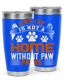 A house is not a home without paw prints Style 199#- dog- Tumbler