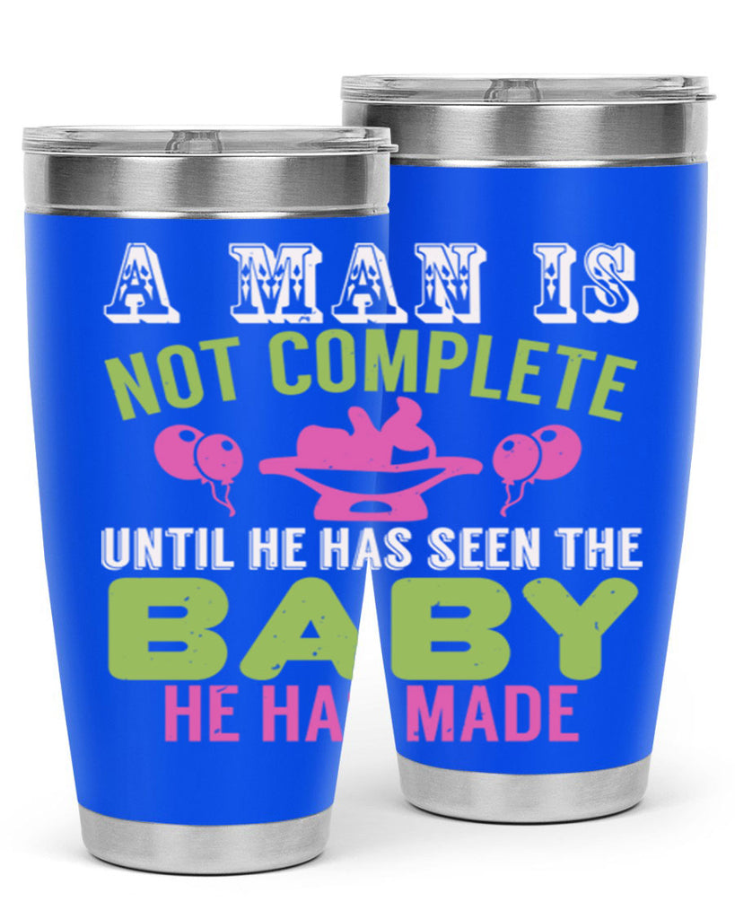 A man is not complete until he has seen the baby Style 155#- baby- tumbler