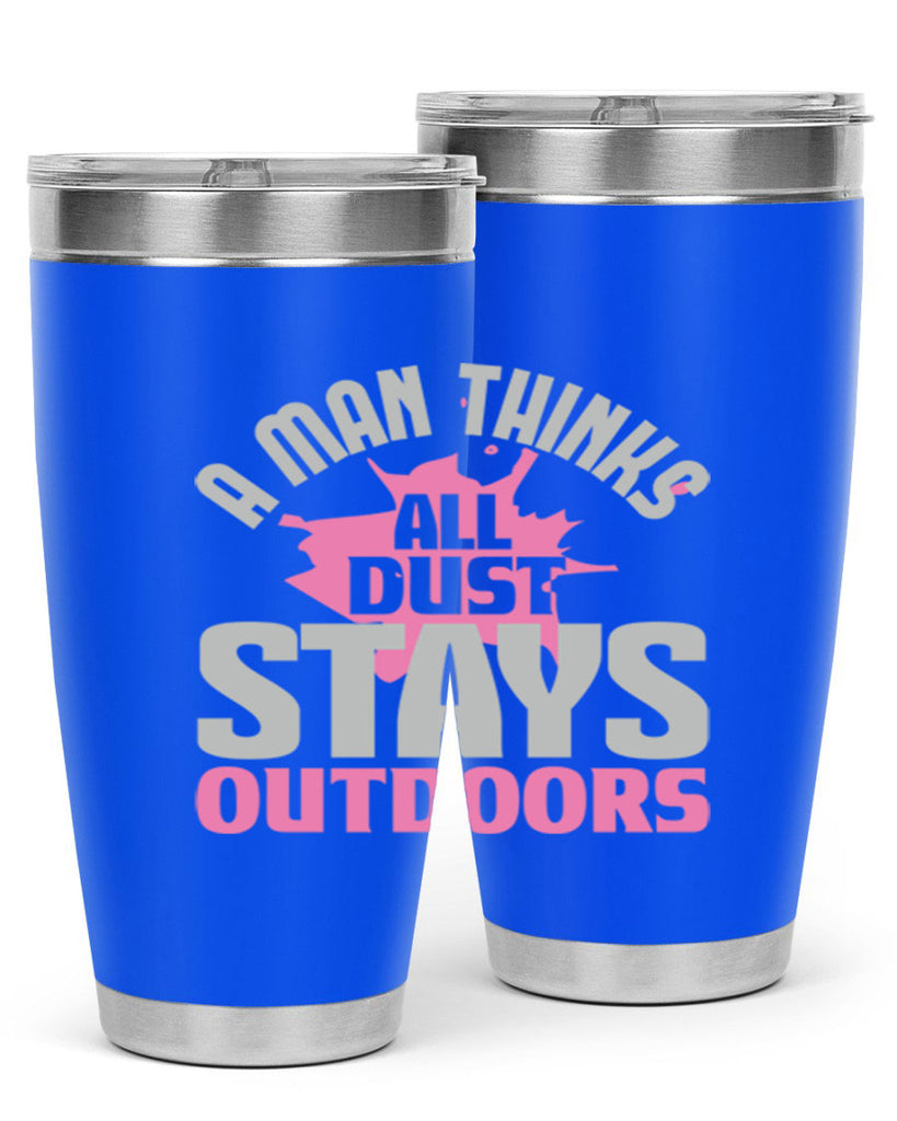 A man thinks all dust stays outdoors Style 28#- cleaner- tumbler