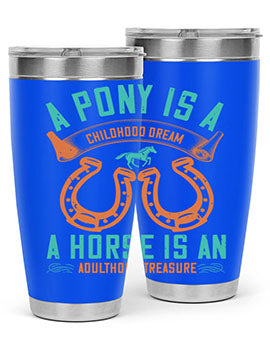 A pony is a childhood dream A horse is an adulthood treasure Style 34#- horse- Tumbler