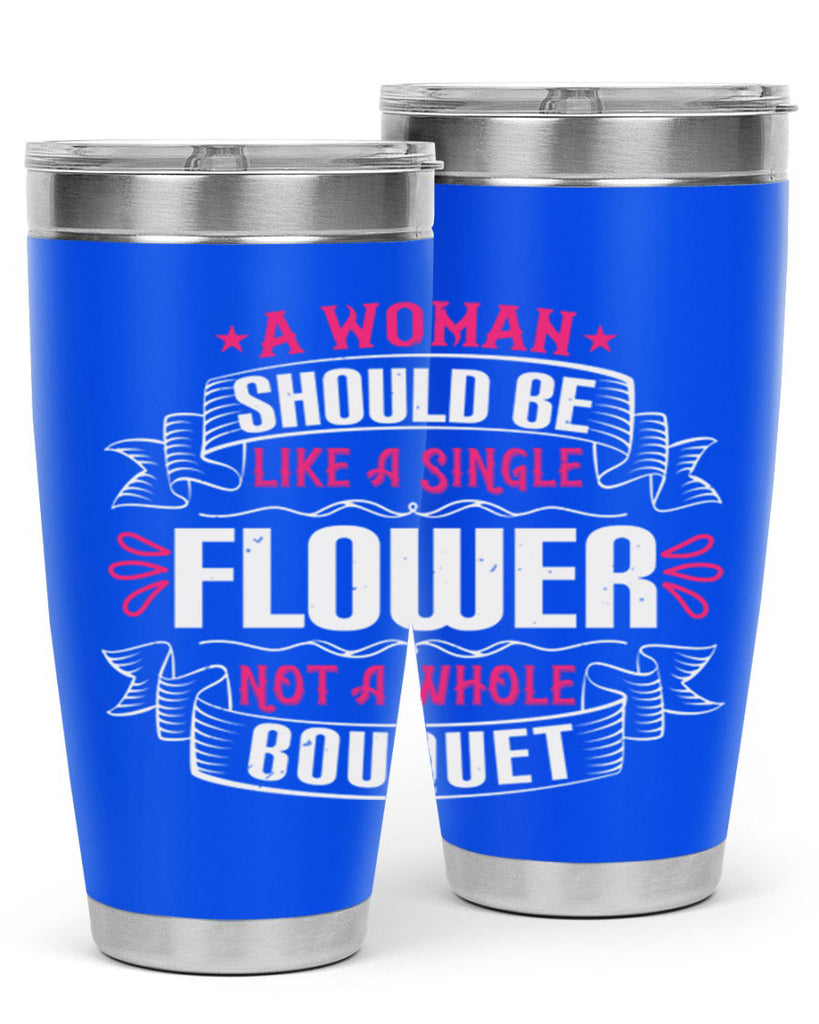 A woman should be like a single flower not a whole bouquet Style 30#- aunt- Tumbler