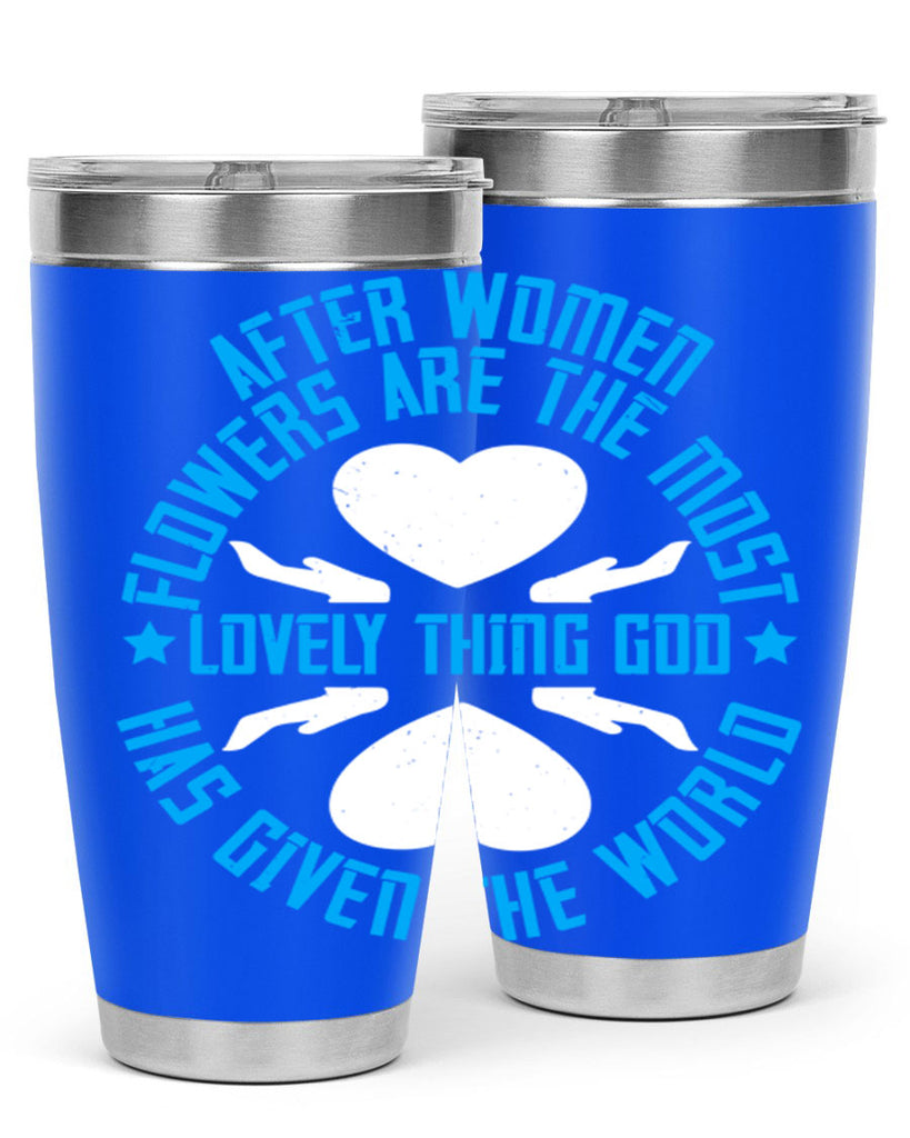 After women flowers are the most lovely thing God has given the world Style 79#- womens day- Tumbler