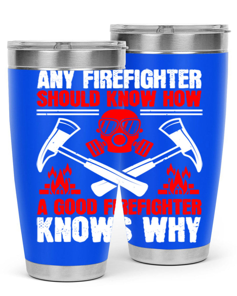 Any firefighter should know how a good firefighter knows why Style 92#- fire fighter- tumbler
