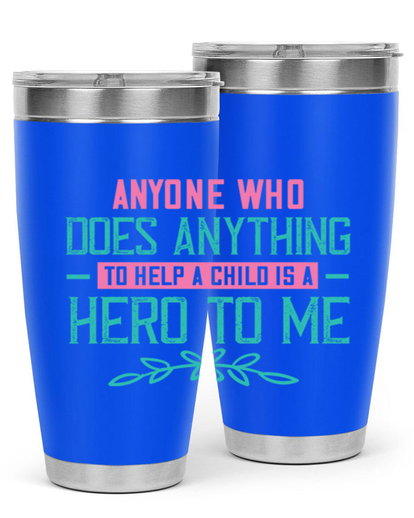 Anyone who does anything to help a child is a hero to me Style 51#- baby- Tumbler