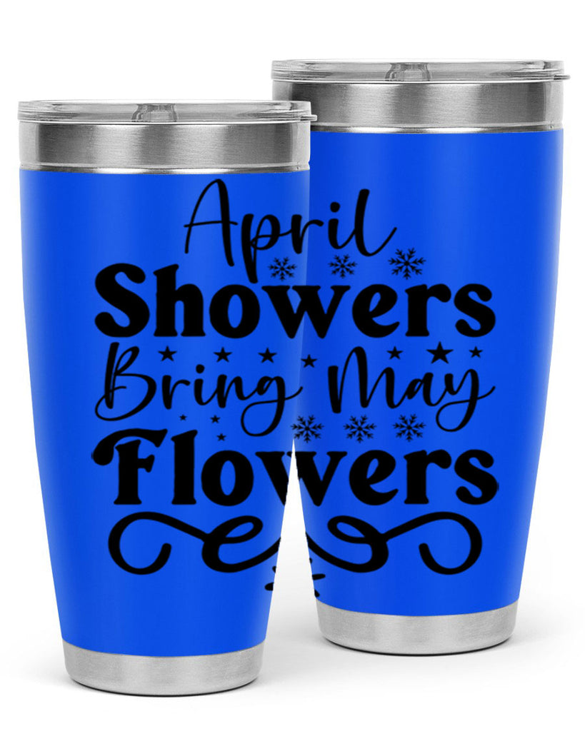 April Showers Bring May Flowers 19#- spring- Tumbler