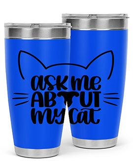 Ask Me About My Cat Style 77#- cat- Tumbler