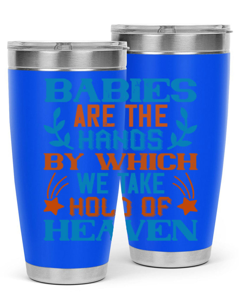 Babies are the hands by which we take hold of heaven Style 131#- baby- tumbler