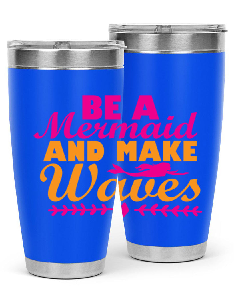 Be A Mermaid And Make Waves 49#- mermaid- Tumbler