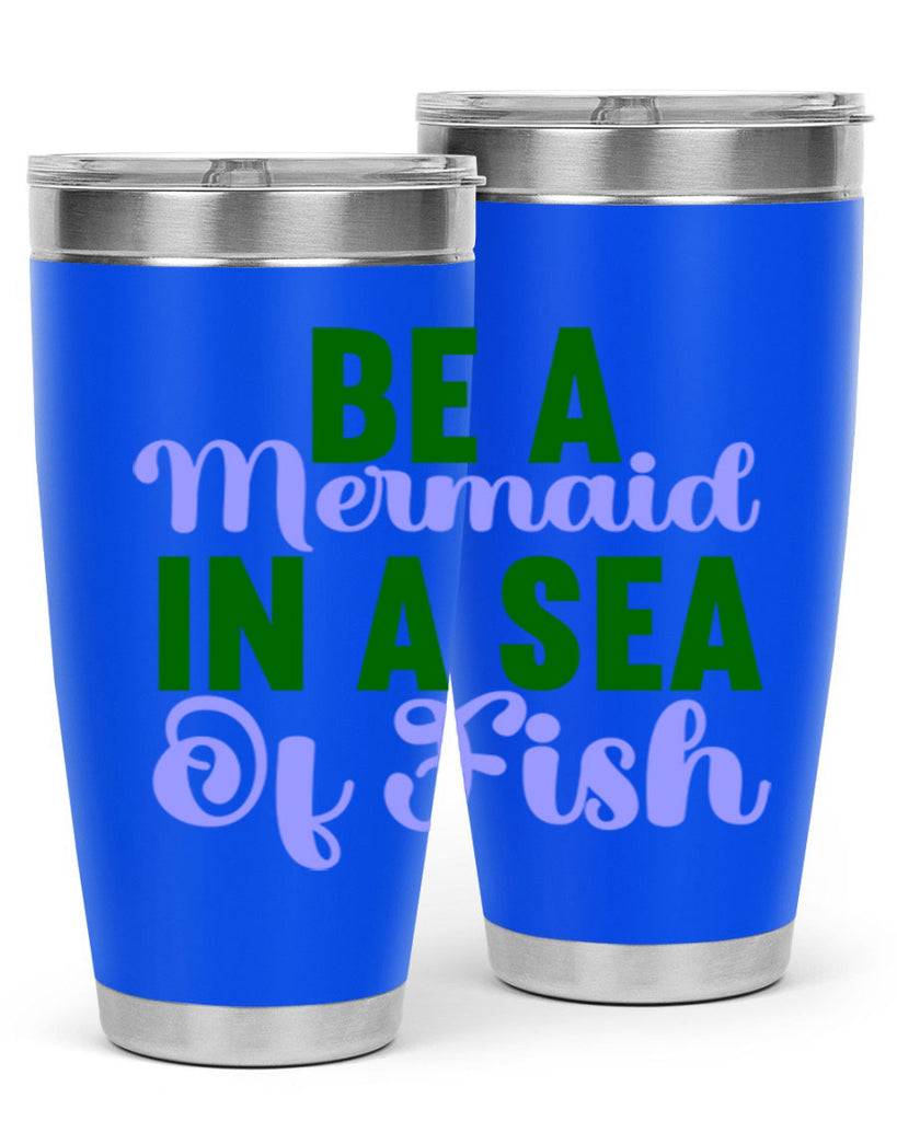 Be A Mermaid In A Sea Of Fish 50#- mermaid- Tumbler