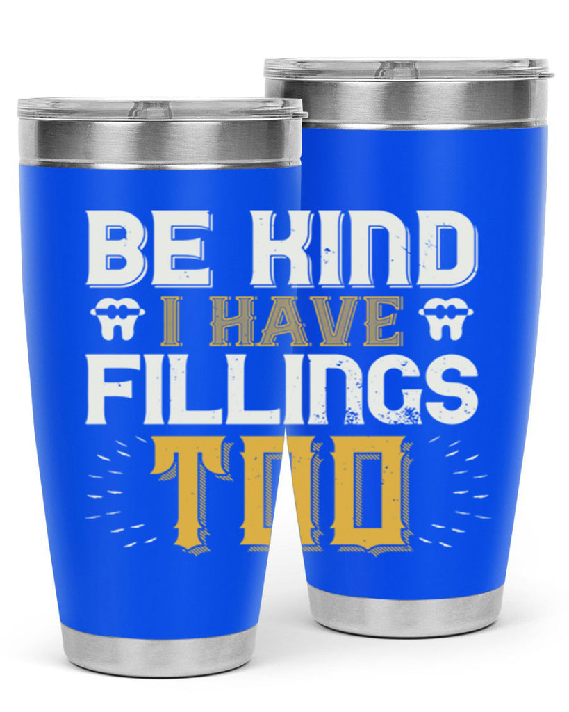 Be kind i have fillings too Style 4#- dentist- tumbler