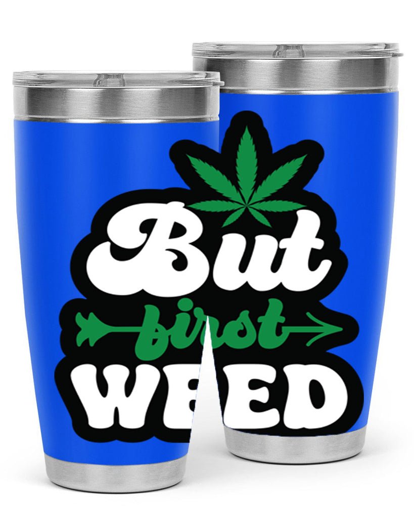 But first weed 32#- marijuana- Tumbler