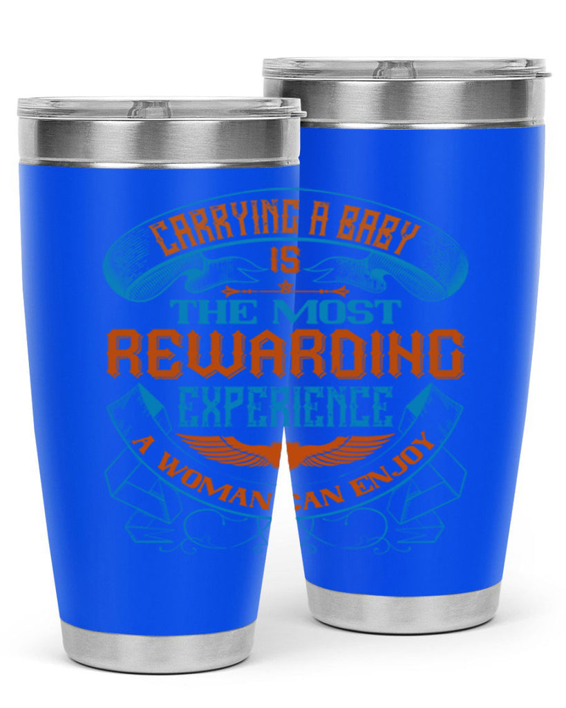 Carrying a baby is the most rewarding experience a woman can enjoy Style 127#- baby- tumbler