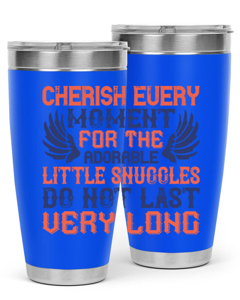 Cherish every moment for the adorable little snuggles do not last very long Style 126#- baby- tumbler