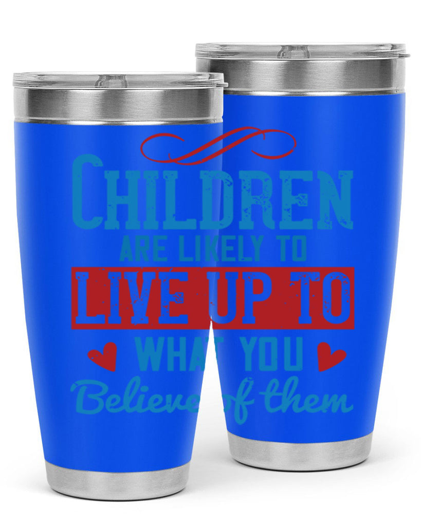 Children are likely to live up to what you believe of them Style 50#- baby- Tumbler