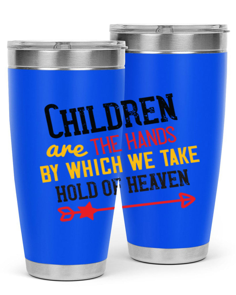 Children are the hands by which we take hold of heaven Style 48#- baby- Tumbler