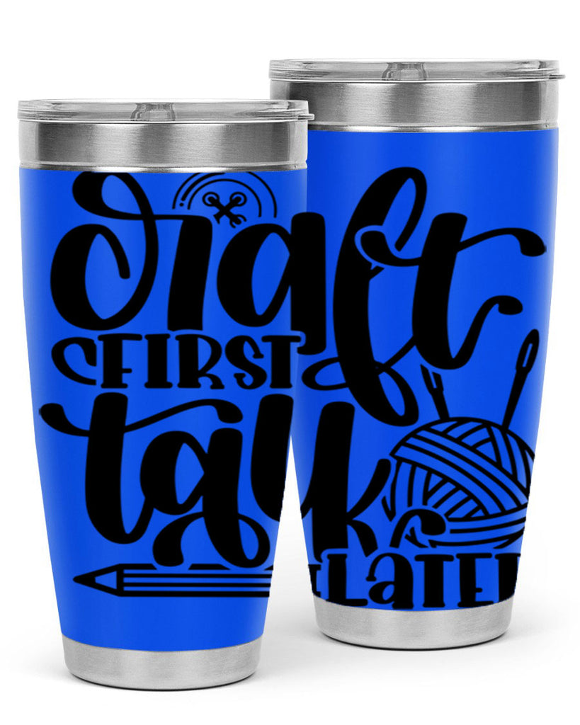 Craft First Talk Later 40#- crafting- Tumbler
