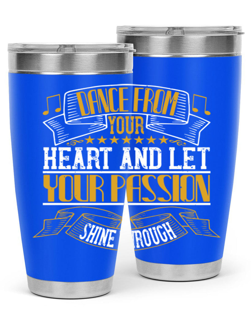 Dance from your heart and let your passion shine through 47#- dance- Tumbler