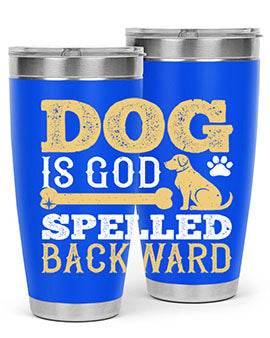 Dog is God spelled backward Style 129#- dog- Tumbler