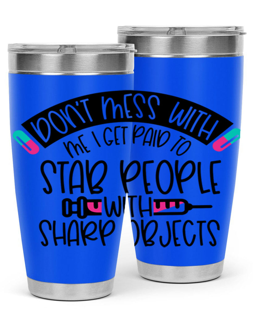 Dont Mess With Me I Get Paid To Stab People Style Style 198#- nurse- tumbler