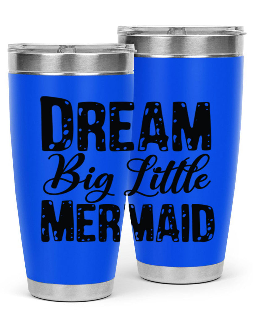 Dream Big Little Mermaid 134#- mermaid- Tumbler