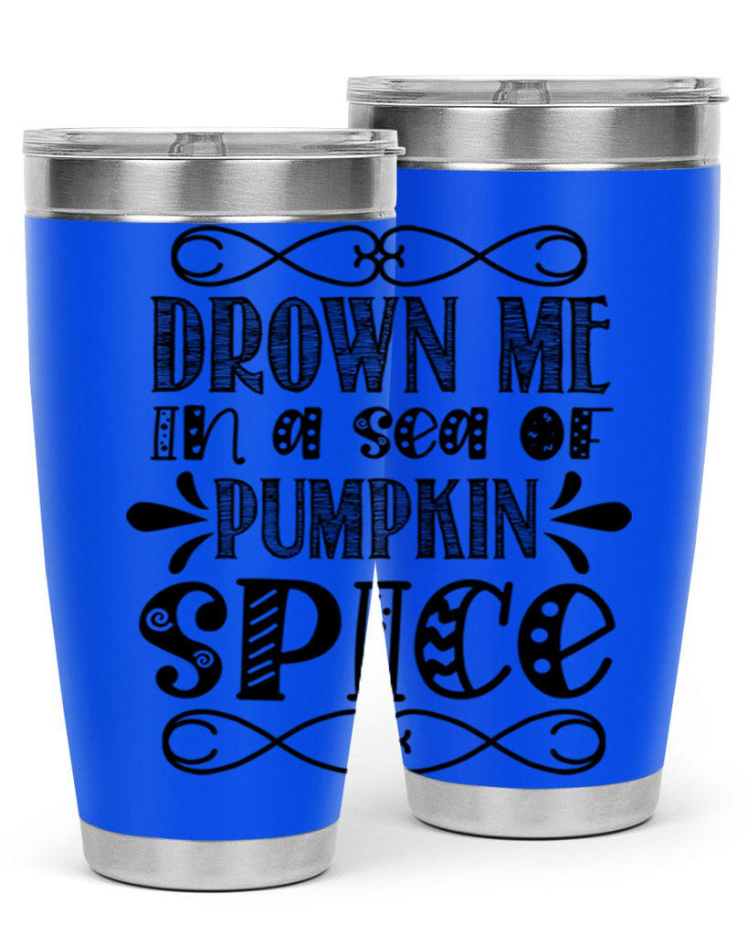 Drown Me In A Sea Of Pumpkin Spice 74#- fall- Tumbler