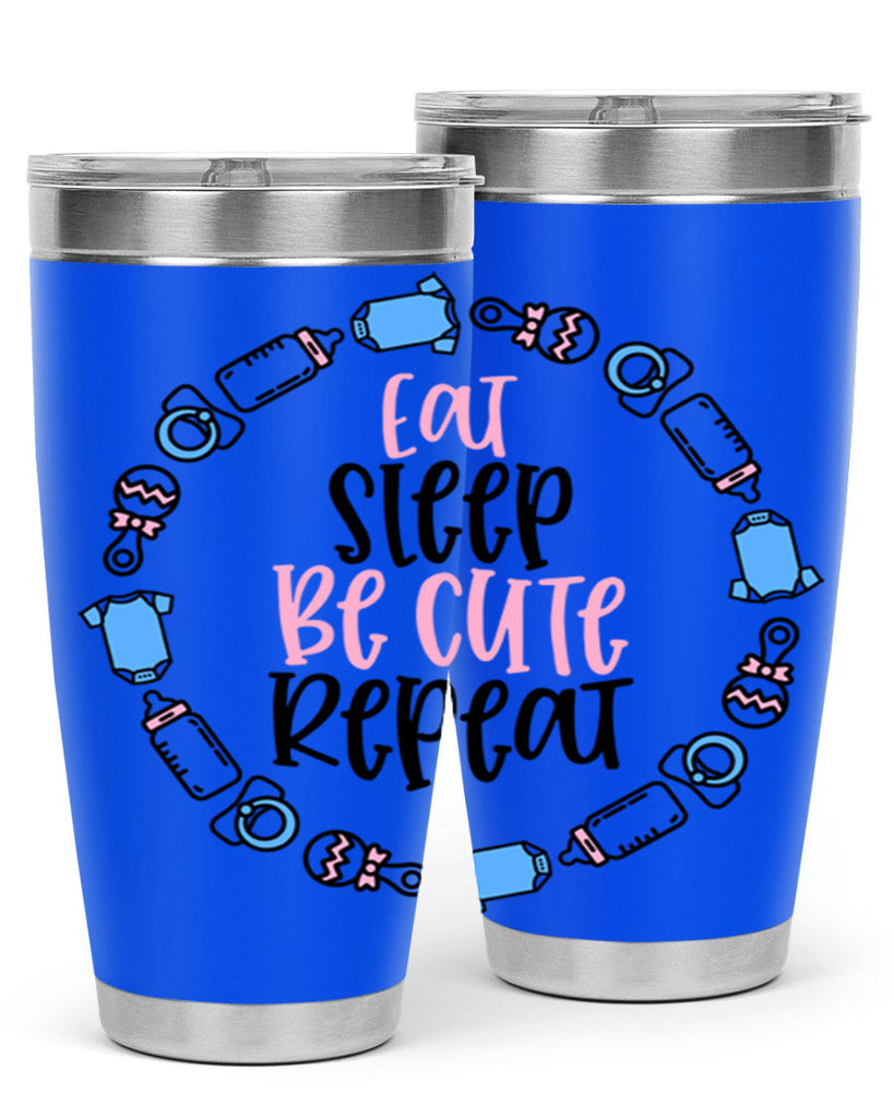 Eat Sleep Be Cute Repeat Style 98#- baby- tumbler