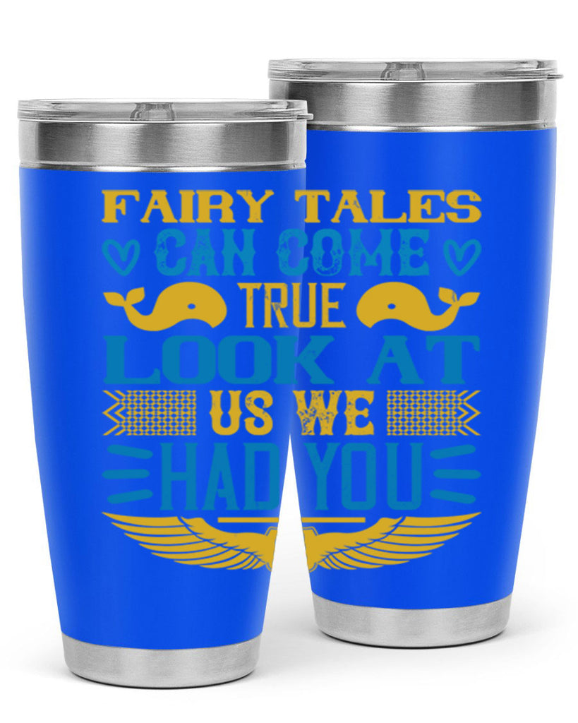 Fairy tales can come true Look at us we had you Style 124#- baby- tumbler
