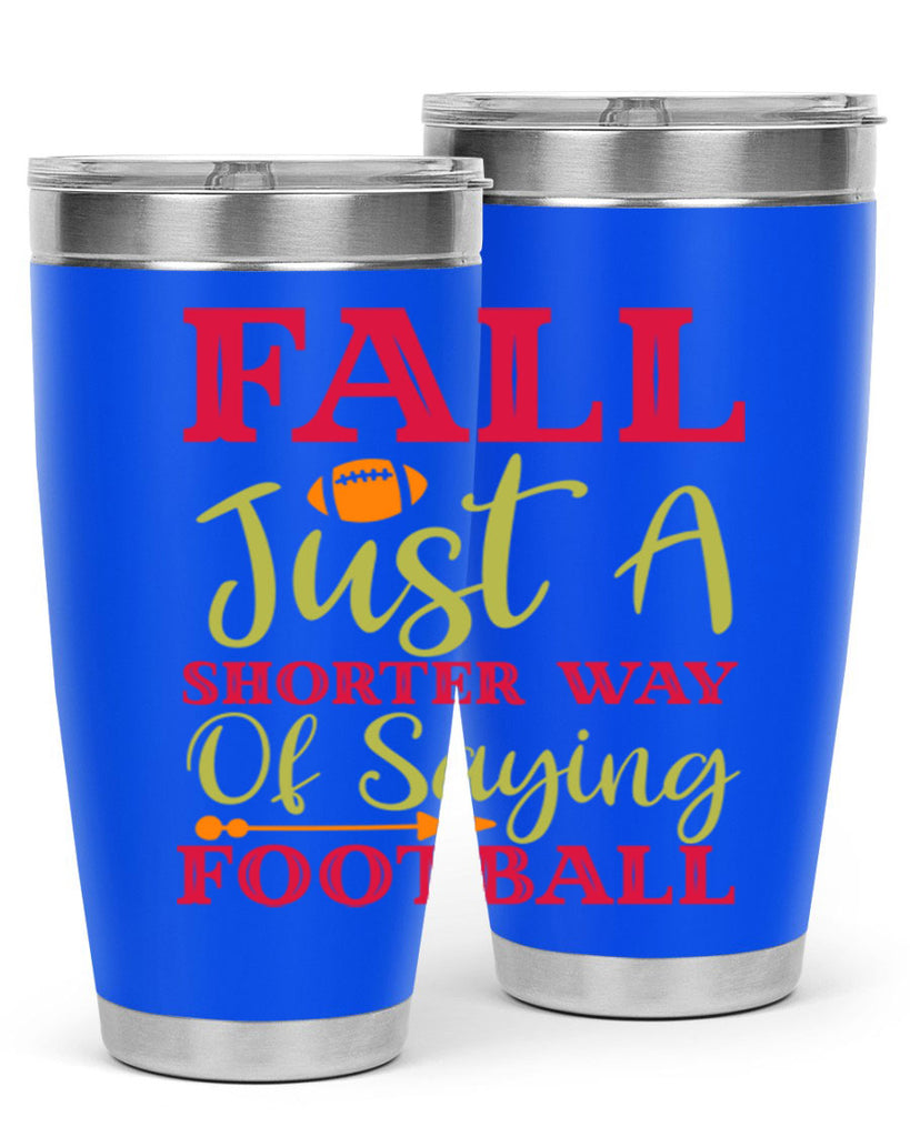 Fall Is Just A Shorter Way Of Saying Football 116#- fall- Tumbler