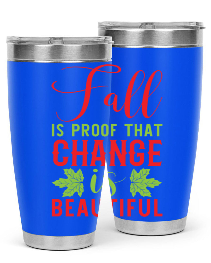 Fall is Proof That Change is Beautiful 121#- fall- Tumbler