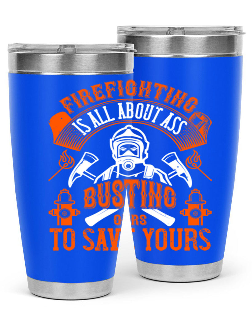 Firefighter is all about ass busting to save yours Style 78#- fire fighter- tumbler