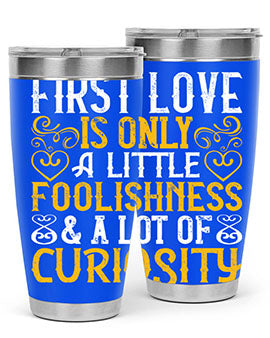 First love is only a little foolishness and a lot of curiosity Style 47#- dog- Tumbler