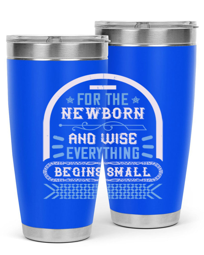 For the newborn and wise everything begins small Style 123#- baby- tumbler