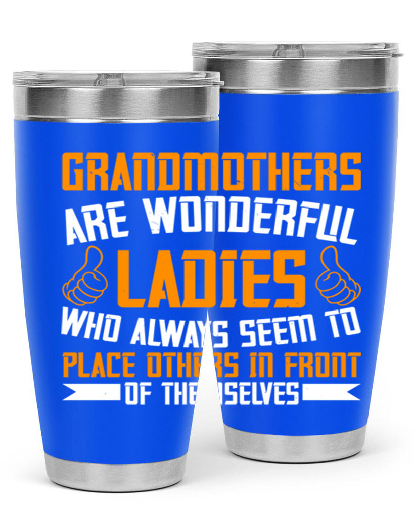 Grandmothers are wonderful ladies who always seem to place others in front of themselves 78#- grandma - nana- Tumbler