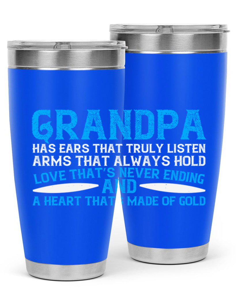 Grandpa has ears that truly listen arms that always hold 121#- grandpa - papa- Tumbler