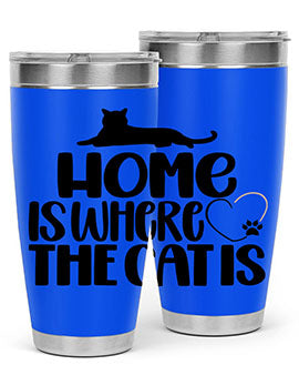Home Is Where The Cat is Style 93#- cat- Tumbler