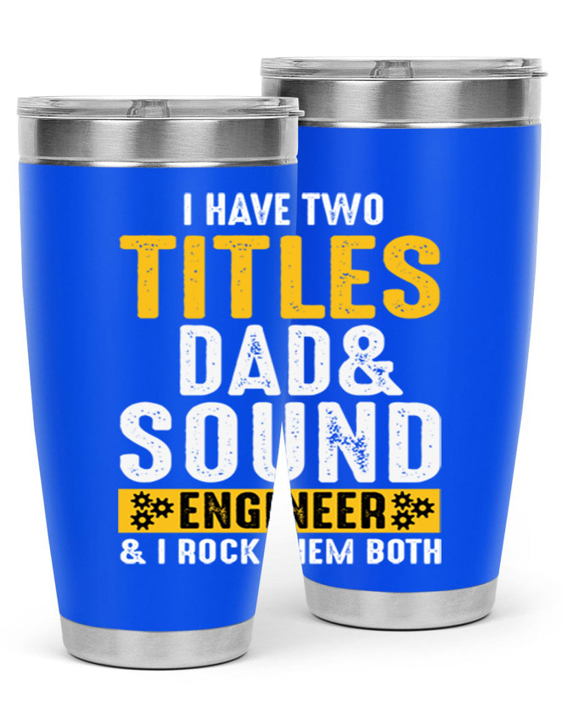 I Have Two Tittles Dad And Sound Engiineer 52#- dad- Tumbler