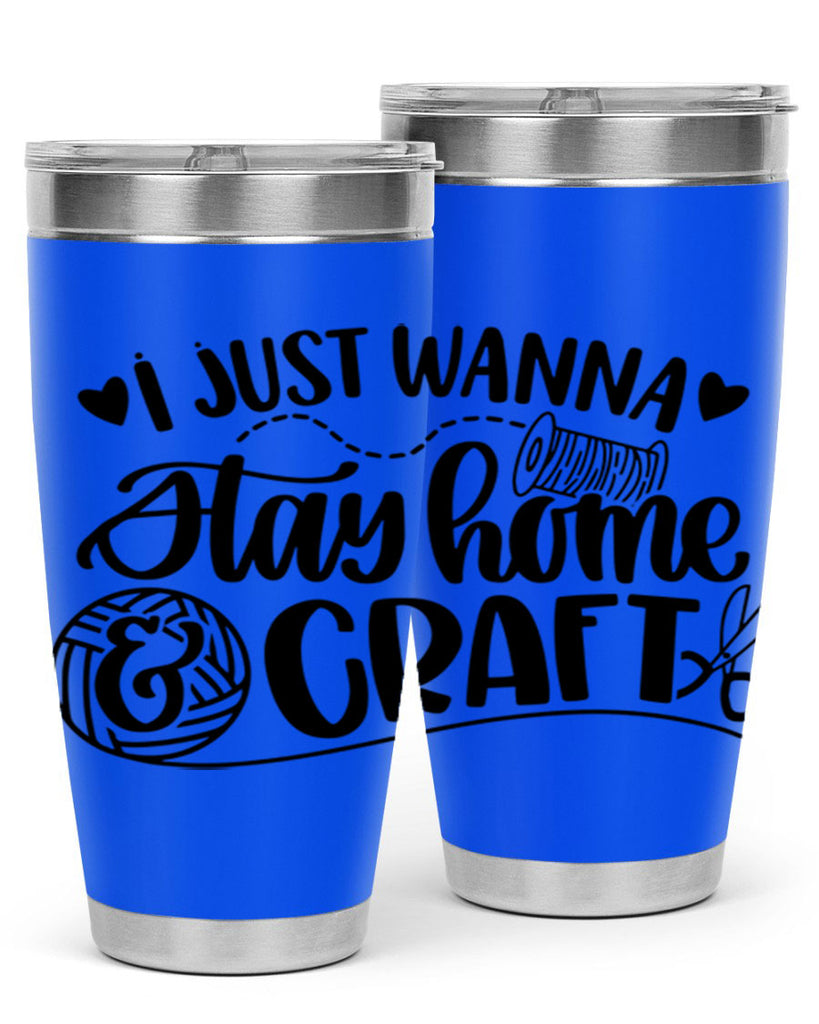 I Just Wanna Stay Home Craft 21#- crafting- Tumbler