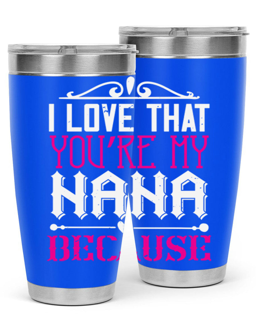 I LOVE THAT YOURE MY NANA 24#- grandma - nana- Tumbler