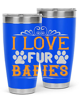 I Love Fur Babies Style 192#- dog- Tumbler