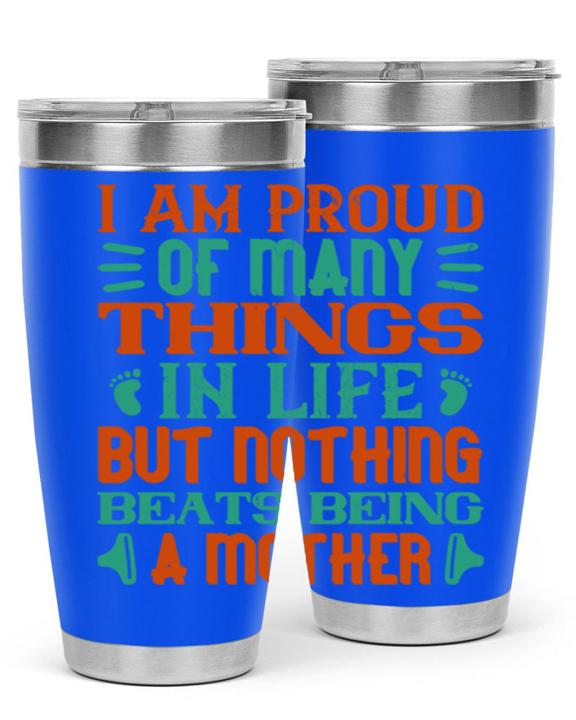 I am proud of many things in life but nothing beats being a mother Style 119#- baby- tumbler