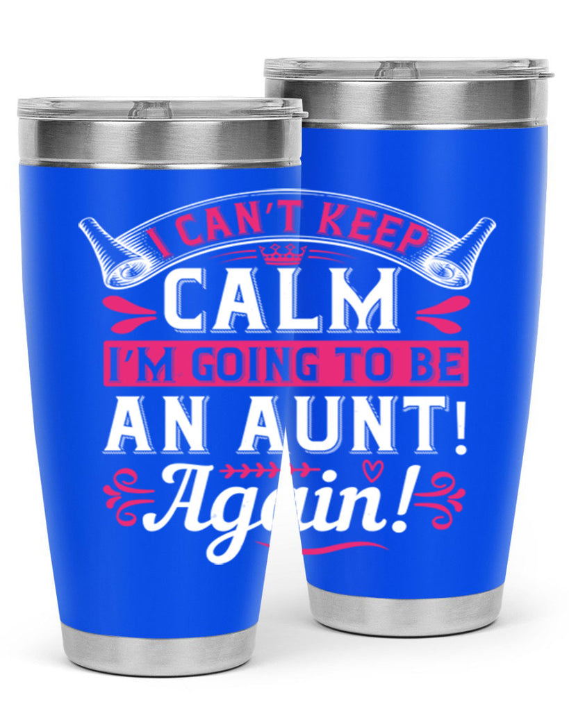 I can’t keep calm I’m going to be an aunt Again Style 53#- aunt- Tumbler