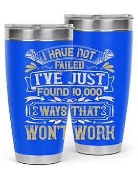 I have not failed Ive just found ways that wont work Style 74#- pig- Tumbler