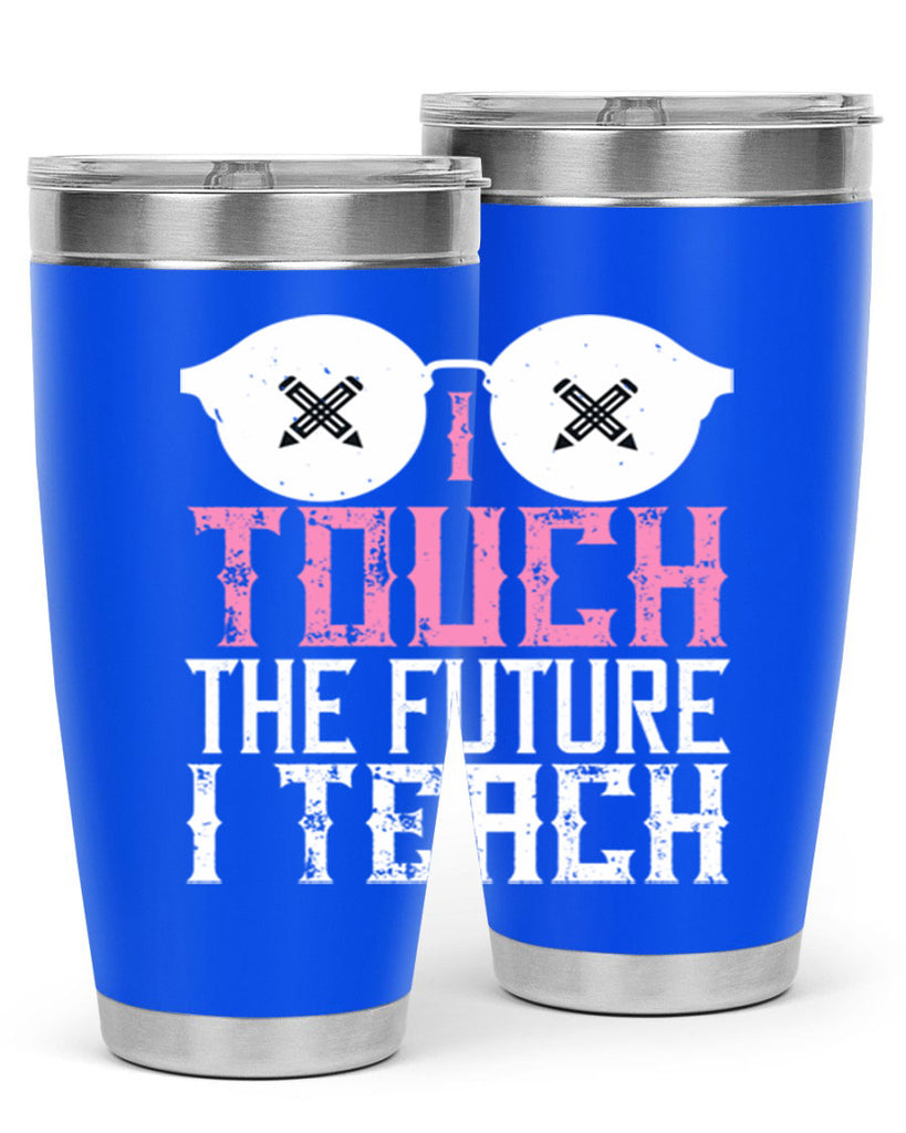 I touch the future I teach Style 101#- teacher- tumbler