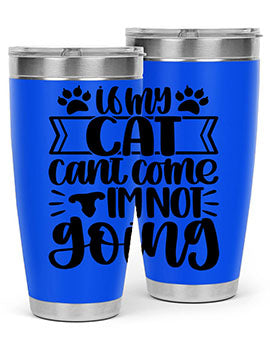 If My Cat Cant Come Im Not Going Style 96#- cat- Tumbler