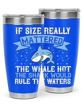 If size really mattered the whale not the shark would rule the waters Style 70#- shark  fish- Tumbler