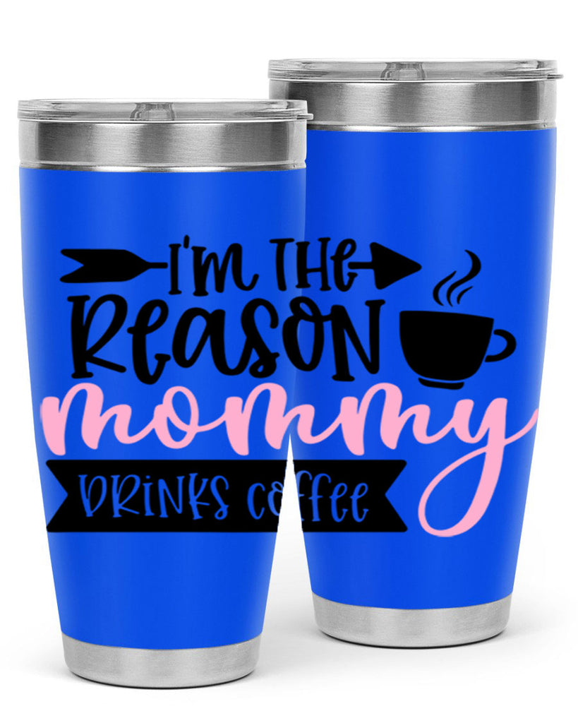 Im The Reason Mommy Drinks Coffee Style 82#- baby- tumbler