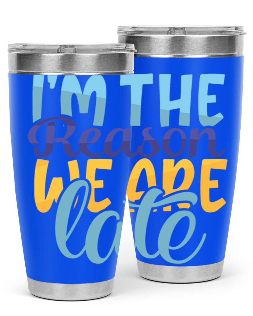 Im The Reason We Are Late Style 241#- baby- tumbler